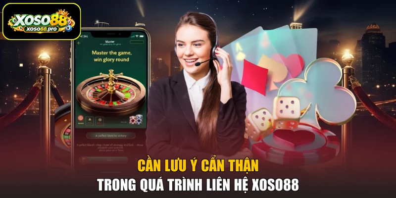 Cần lưu ý cẩn thận trong quá trình liên hệ XOSO88