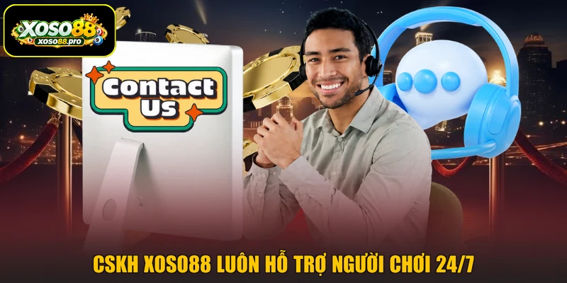 CSKH XOSO88 luôn hỗ trợ người chơi 24/7