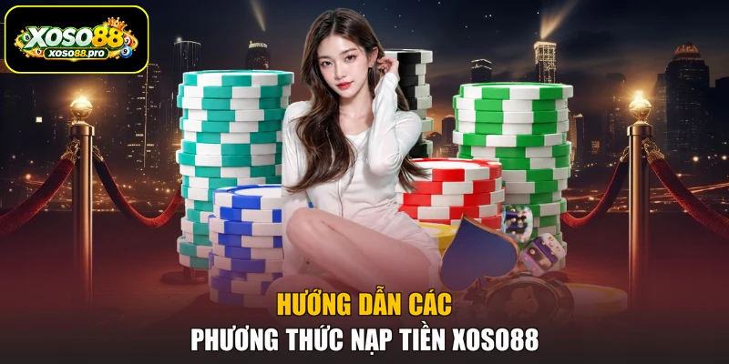 Hướng dẫn các phương thức nạp tiền XOSO88