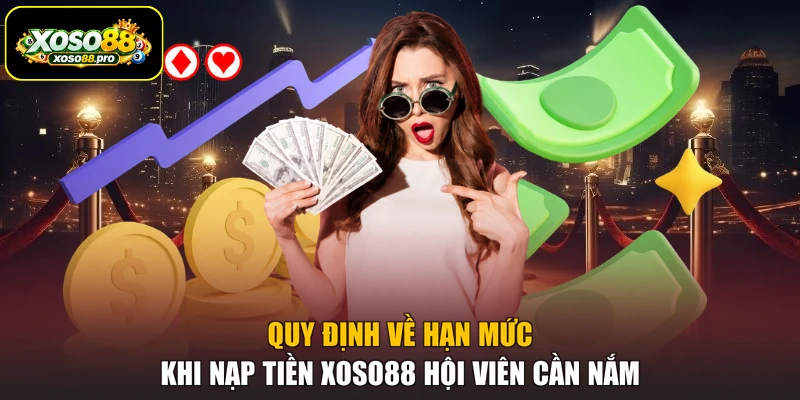 Quy định về hạn mức khi nạp tiền XOSO88 hội viên cần nắm