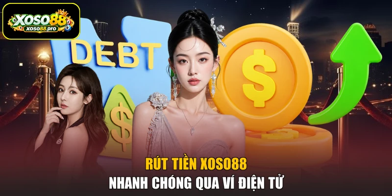 Rút tiền XOSO88 nhanh chóng qua ví điện tử