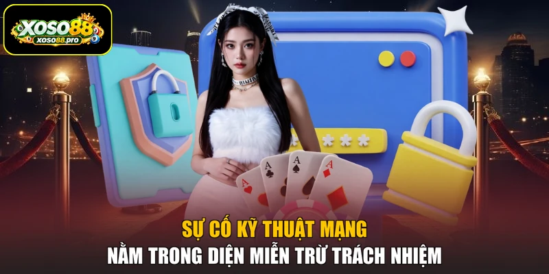 Sự cố kỹ thuật mạng nằm trong diện miễn trừ trách nhiệm