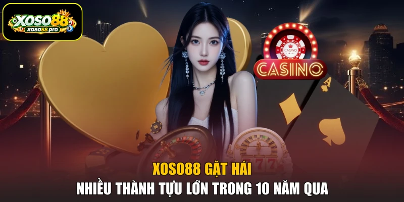 XOSO88 gặt hái nhiều thành tựu lớn trong 10 năm qua
